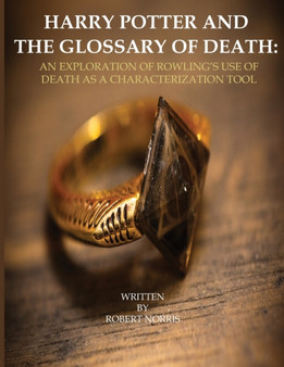 Harry Potter and the Glossary of Death : An Exploration of Rowling's Use of Death as a Characterization Tool