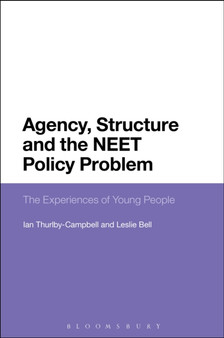 Agency, Structure and the NEET Policy Problem : The Experiences of Young People