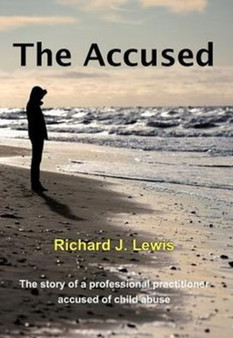 The Accused : The Story of a Professional Practitioner Accused of Child Abuse