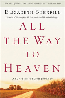 All the Way to Heaven - A Surprising Faith Journey by Elizabeth Sherrill - Paperback