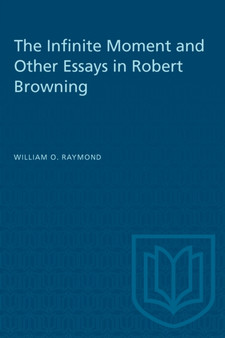 The Infinite Moment and Other Essays in Robert Browning