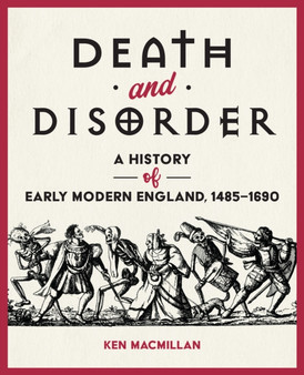 Death and Disorder : A History of Early Modern England, 1485-1690