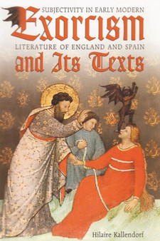 Exorcism and Its Texts : Subjectivity in Early Modern Literature of England and Spain
