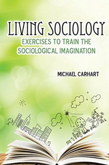 Living Sociology : Exercises to Train the Sociological Imagination