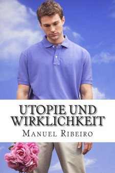Utopie und Wirklichkeit : Eine vision von leben und ein blick von gesellschaft : 1