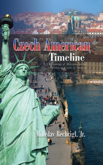 Czech American Timeline : Chronology of Milestones in the History of Czechs in America