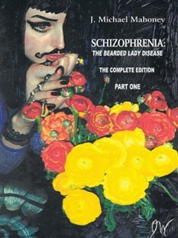Schizophrenia : The Bearded Lady Disease - Part One: The Complete Edition