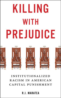 Killing with Prejudice : Institutionalized Racism in American Capital Punishment