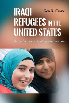 Iraqi Refugees in the United States : The Enduring Effects of the War on Terror