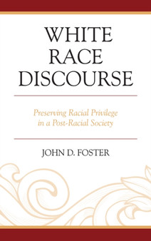 White Race Discourse : Preserving Racial Privilege in a Post-Racial Society