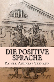 Die positive Sprache : und wie man sie uben und praktizieren kann