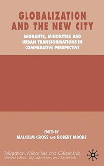 Globalization and the New City : Migrants, Minorities and Urban Transformations in Comparative Perspective
