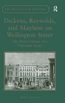 Dickens, Reynolds, and Mayhew on Wellington Street : The Print Culture of a Victorian Street