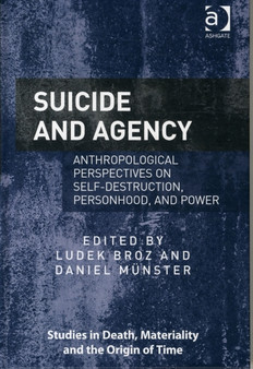 Suicide and Agency : Anthropological Perspectives on Self-Destruction, Personhood, and Power