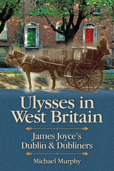 Ulysses in West Britain : James Joyce's Dublin & Dubliners