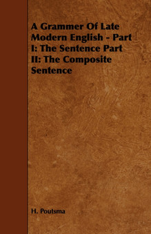 A Grammer Of Late Modern English - Part I : The Sentence Part II: The Composite Sentence