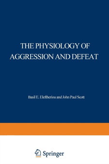 The Physiology of Aggression and Defeat : Proceedings of a symposium held during the meeting of the American Association for the Advancement of Science in Dallas, Texas, in December 1968
