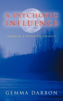 A Psychotic Influence : Poems Of A Psychotic Journey