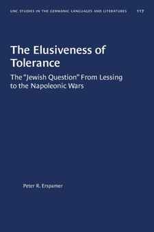 The Elusiveness of Tolerance : The ???Jewish Question??? From Lessing to the Napoleonic Wars (gls, No. 117