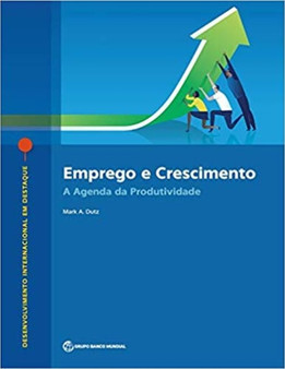 Emprego e Crescimento : A Agenda da Produtividade