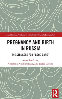 Pregnancy and Birth in Russia : The Struggle for "Good Care"