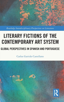 Literary Fictions of the Contemporary Art System : Global Perspectives in Spanish and Portuguese