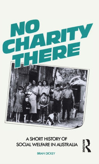 No Charity There : A short history of social welfare in Australia