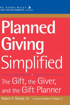 Planned Giving Simplified : The Gift, The Giver, and the Gift Planner