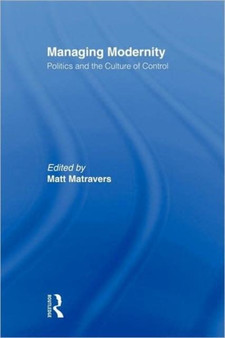 Managing Modernity : Politics and the Culture of Control