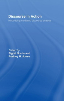 Discourse in Action : Introducing Mediated Discourse Analysis