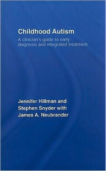 Childhood Autism : A Clinician's Guide to Early Diagnosis and Integrated Treatment