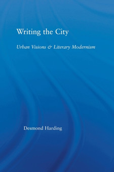 Writing the City : Urban Visions and Literary Modernism