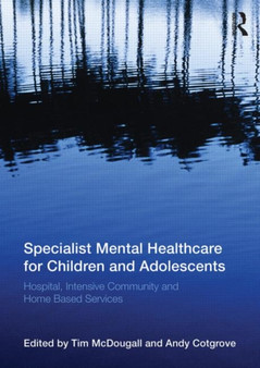 Specialist Mental Healthcare for Children and Adolescents : Hospital, Intensive Community and Home Based Services