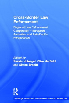 Cross-Border Law Enforcement : Regional Law Enforcement Cooperation ??? European, Australian and Asia-Pacific Perspectives
