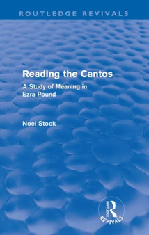 Reading the Cantos (Routledge Revivals) : A Study of Meaning in Ezra Pound
