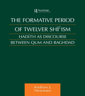 The Formative Period of Twelver Shi'ism : Hadith as Discourse Between Qum and Baghdad