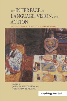 The Interface of Language, Vision, and Action : Eye Movements and the Visual World