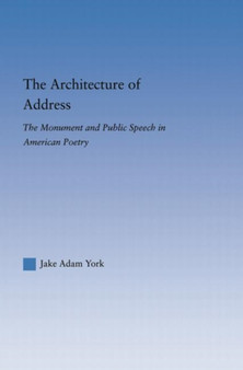 The Architecture of Address : The Monument and Public Speech in American Poetry