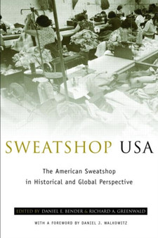 Sweatshop USA : The American Sweatshop in Historical and Global Perspective