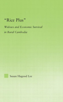 Rice Plus : Widows and Economic Survival in Rural Cambodia