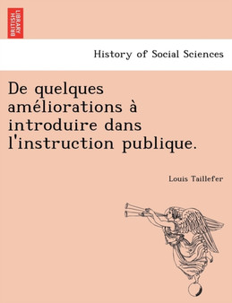 de Quelques AME Liorations a Introduire Dans L'Instruction Publique.