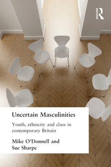 Uncertain Masculinities : Youth, Ethnicity and Class in Contemporary Britain