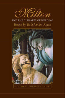 Milton and the Climates of Reading : Essays by Balachandra Rajan
