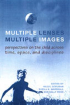 Multiple Lenses, Multiple Images : Perspectives on the Child Across Time, Space, and Disciplines