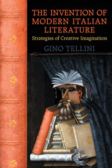 The Invention of Modern Italian Literature : Strategies of Creative Imagination