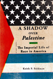 A Shadow over Palestine : The Imperial Life of Race in America