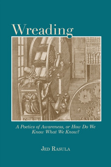 Wreading : A Poetics of Awareness, or How Do We Know What We Know?