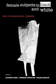 Female Subjects in Black and White : Race, Psychoanalysis, Feminism