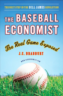 The Baseball Economist : The Real Game Exposed