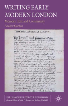 Writing Early Modern London : Memory, Text and Community